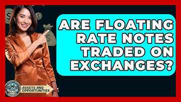 Are Floating Rate Notes Traded On Exchanges? - AssetsandOpportunity.org