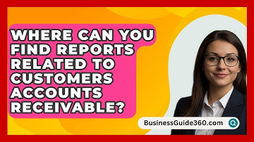 Where Can You Find Reports Related To Customers Accounts Receivable? - BusinessGuide360.com