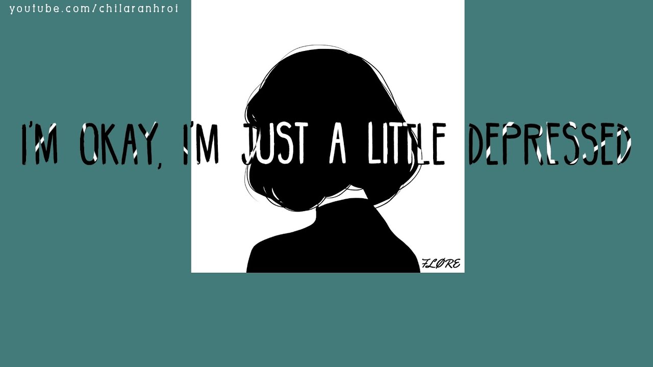 [Vietsub+Lyrics] I'm okay, i'm just a little depressed