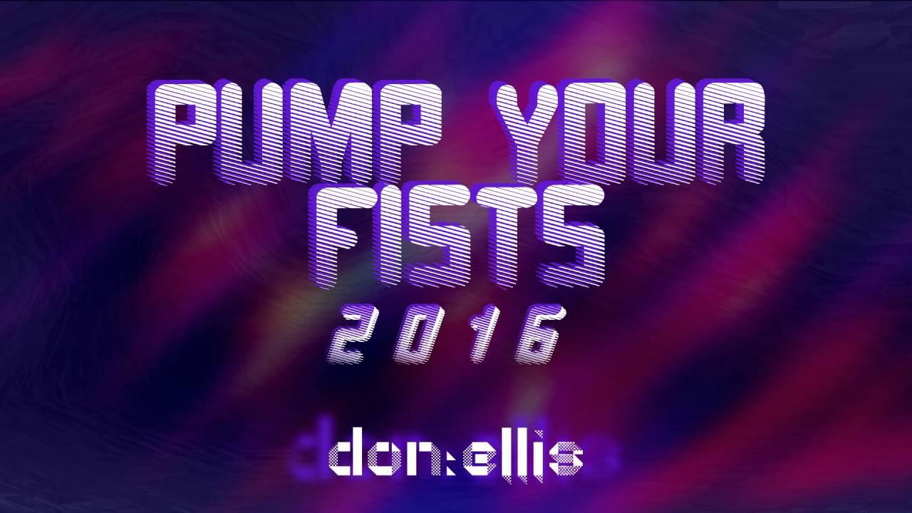 Pump Your Fists 2016 - Don:Ellis Music