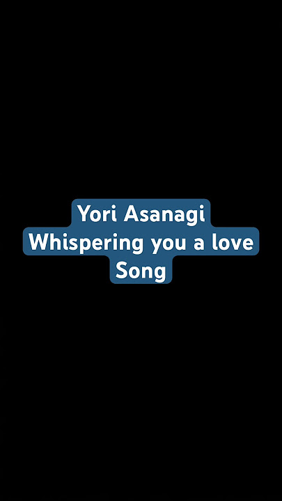 ~Yori Asanagi~Wispering you a love Song~