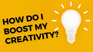 Top 10 Tips for Boosting Creativity