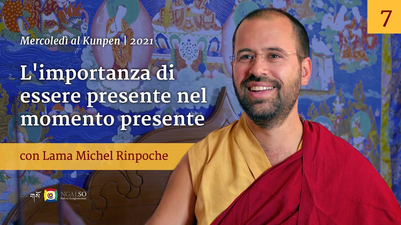 07 - L'importanza di essere presente nel momento presente - Mercoledì al Kunpen con Lama Michel
