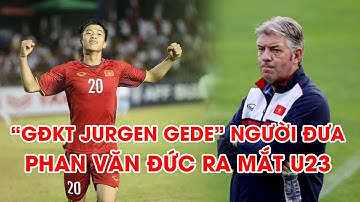 Phan Văn Đức | Cú bật nhảy thần tốc và công lớn từ GĐKT Jurgen Gede | Lửa Bóng Đá