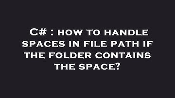 C# : how to handle spaces in file path if the folder contains the space?