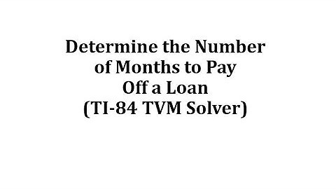 Determine the Number of Months to Pay off a Loan (TI-84 TVM Solver)