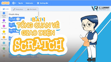 GIỚI THIỆU TỔNG QUAN VỀ GIAO DIỆN SCRATCH - BÀI 1 | VIỆT ROBOT Education