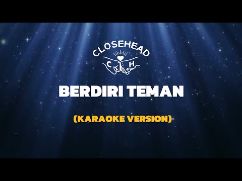 CLOSEHEAD - BERDIRI TEMAN (KARAOKE VERSION)