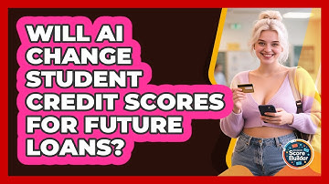 Will AI Change Student Credit Scores For Future Loans? - Student Score Builder
