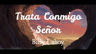 Video thumbnail of "Trata Conmigo Señor "PISTA" (Billy Laboy)"