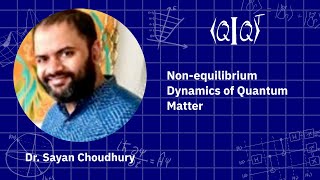 QIQT23 | Dr. Sayan Choudhury - Non-equilibrium Dynamics of Quantum Matter