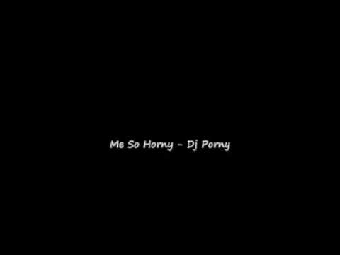 Dj Porny Me So Horny Dj Porny Me So Horny