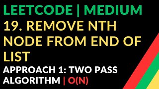 Celebrity 19. Remove Nth Node From End of List | Approach 1: Two pass algorithm | O(N) | Leetcode | Medium Profile