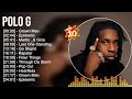 Polo G Greatest Hits ~ Top 100 Artists To Listen in 2022 & 2023