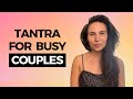 Tantra Yoga for Busy Couples: Easy and Powerful Practice to Spice Up Your Relationship