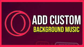 How To Add Custom Background Music In Opera Gx (Tutorial)