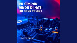 Ku Simpan Rindu Di Hati (DJ Genk Remix)