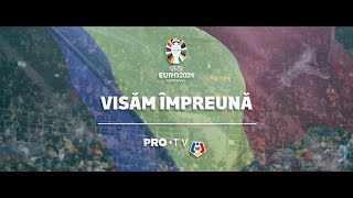 PRO TV X FRF - VISĂM ÎMPREUNĂ - IMNUL NAȚIONALEI LA EURO 2024