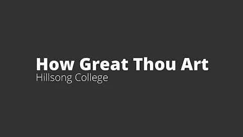 How Great Thou Art — Hillsong College