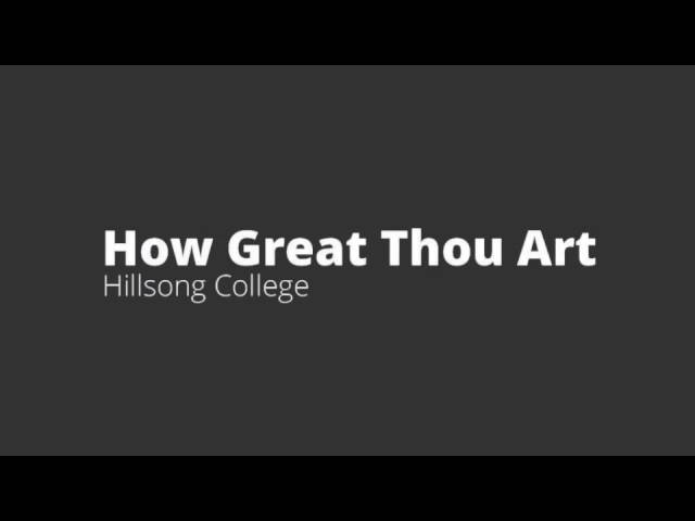 How Great Thou Art — Hillsong College class=