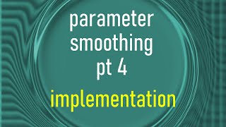 Parameter Smoothing Pt.4: Implementation