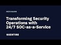 Hexagon: Transforming Security Operations with 24/7 SOC-as-a-Service