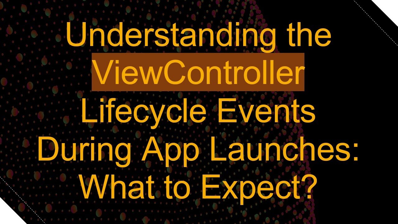 Understanding the ViewController Lifecycle Events During App Launches: What to Expect?