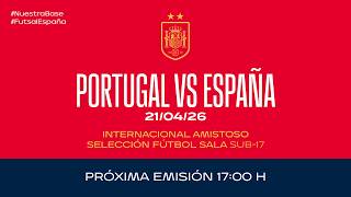 Portugal vs España I Selección Sub-17 Fútbol sala I Amistoso | 🔴 FUTSAL RFEF