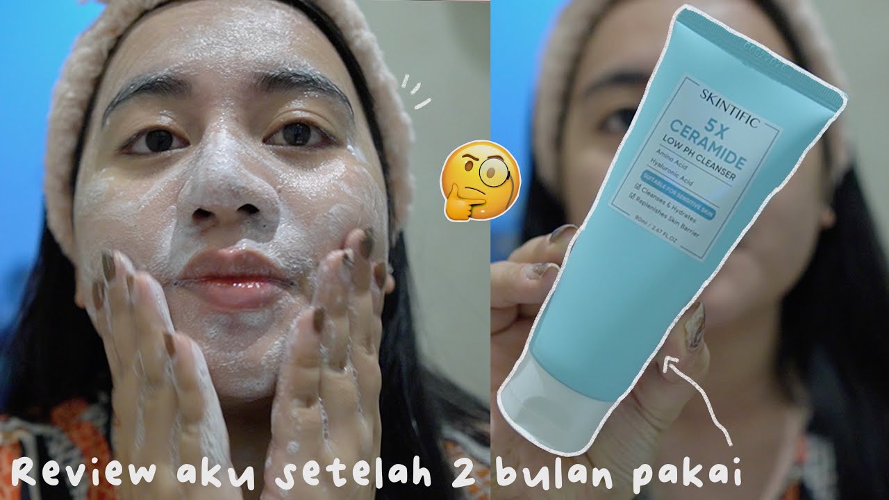 REVIEW SKINTIFIC 5X CERAMIDE LOW PH CLEANSER SETELAH 2 BULAN PAKAI