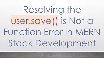 Resolving the user.save() is Not a Function Error in MERN Stack Development