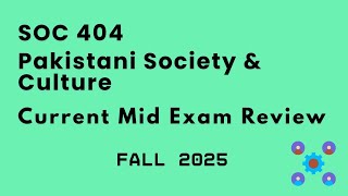 SOC 404 - Pakistani Society & Culture | Mid Term Exam Review | Fall 2025