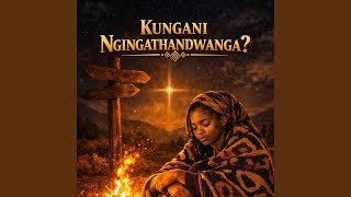 Kungani Ngingathandwanga?
