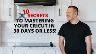 10 Secrets To Mastering Your Cricut in 30 Days or LESS!