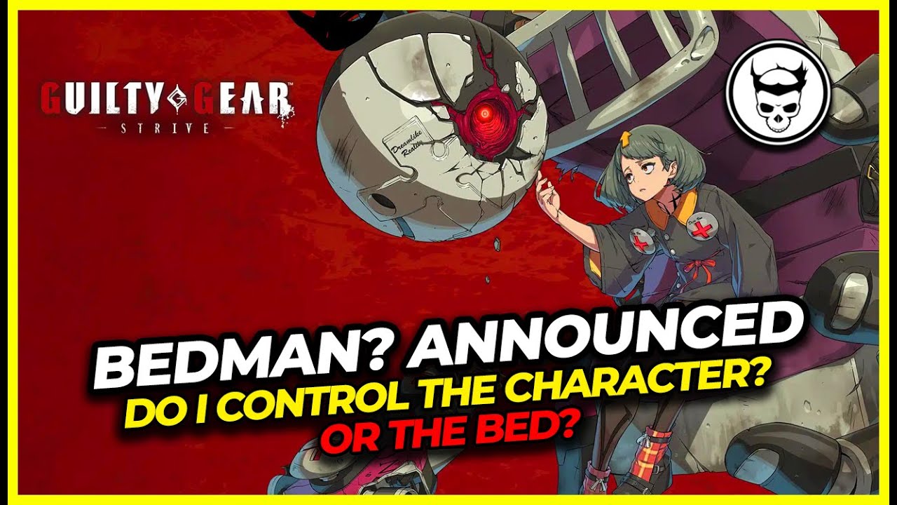 You control the bed, not the character... Guilty Gear Strive Bedman
