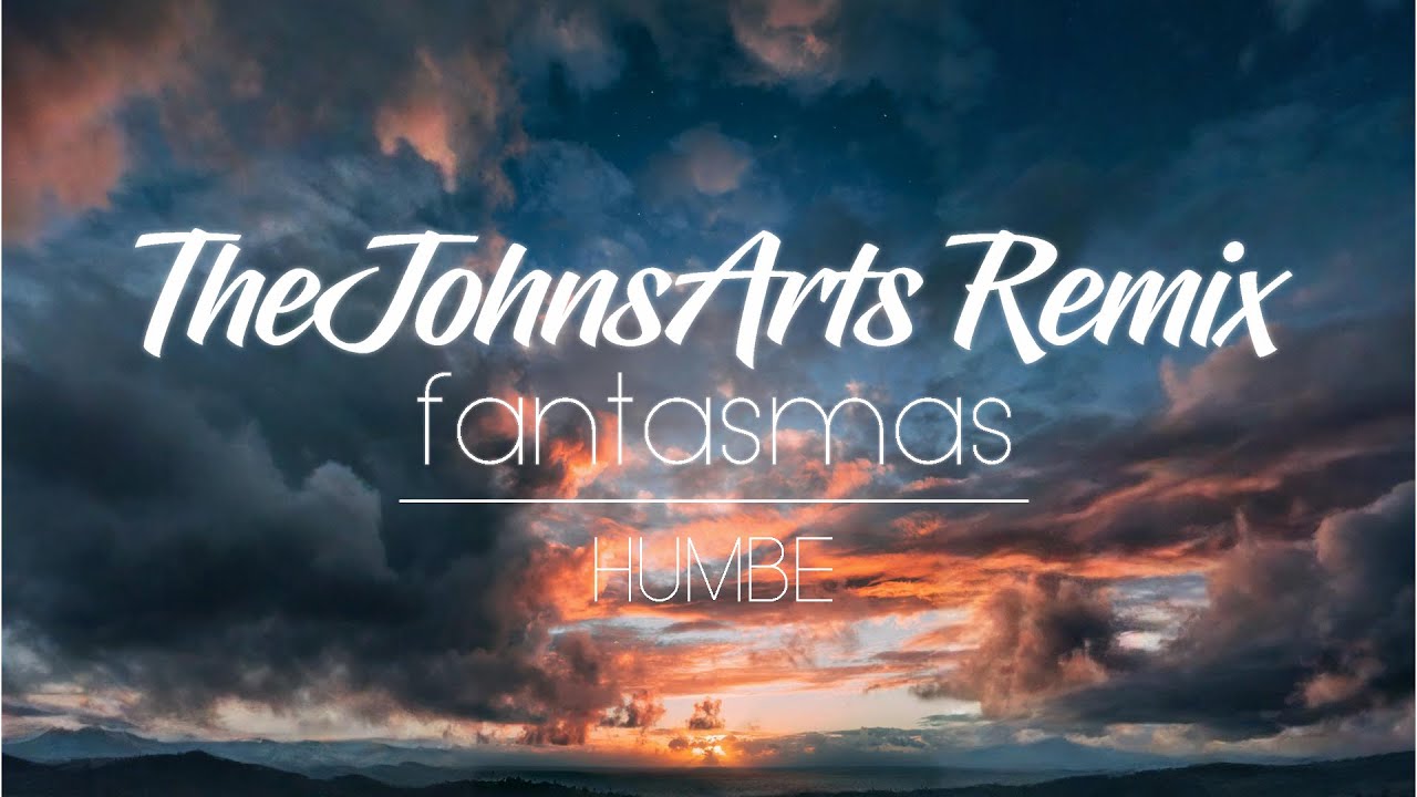 Humbe - fantasmas (TheJohnsArts Remix)