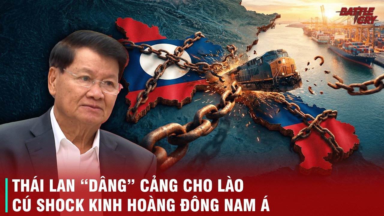 CÚ "BẺ CONG" BẢN ĐỒ LOGISTICS ĐÔNG NAM Á - LÀO KHÔNG CÓ BIỂN NHƯNG LẠI CÓ CẢNG CHIẾN LƯỢC Ở THÁI LAN