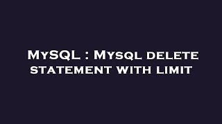 MySQL : Mysql delete statement with limit