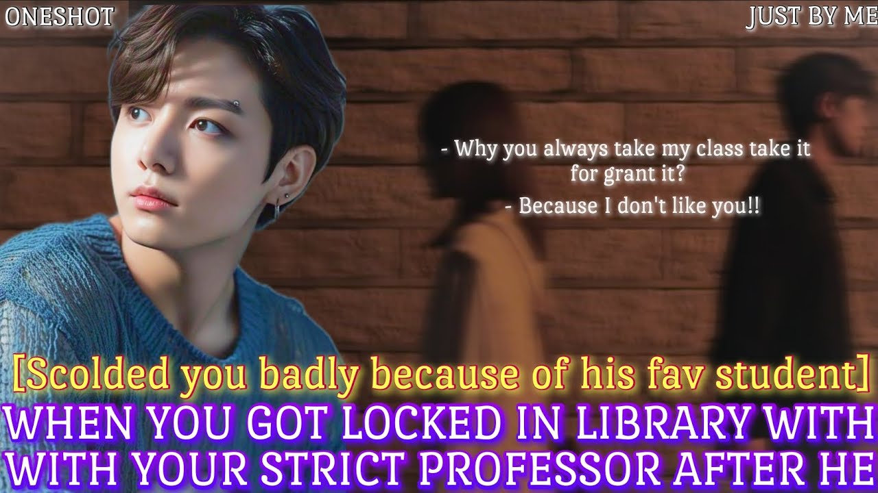 Когда тебя заперли в библиотеке со строгим профессором, который сильно тебя отчитал, потому что —...