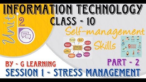 Session 1 Stress Management | Unit 2 Self Management Skills | Part 2 |  Class 10 | IT 402 CBSE