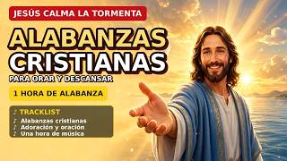 Jesús calma la tormenta 🌊 | 1 Hora de Alabanza Cristiana para Orar y Descansar 🙏