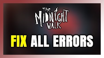 How to FIX The Midnight Walk All Errors