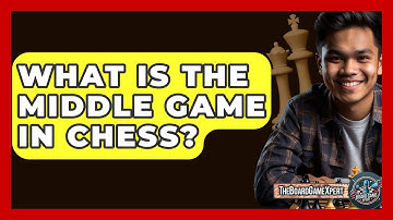 What Is The Middle Game In Chess? - The Board Game Xpert