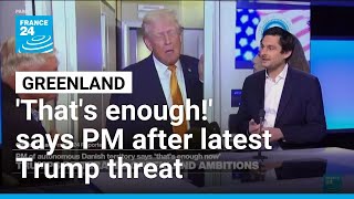 Greenland Says No More Fantasies About Annexation After Trump Remarks France 24 English