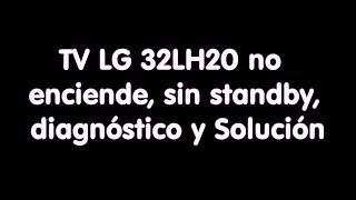 TV LG 32LH20 No Enciende, sin Standby. Diagnóstico y solución