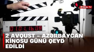 Milli kino / 2 avqust - Azərbaycan Kinosu günü qeyd edildi Milli kino / 2 avqust - Azərbaycan Kinosu günü qeyd edildi