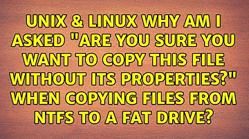 Why am I asked "Are you sure you want to copy this file without its properties?" when copying...