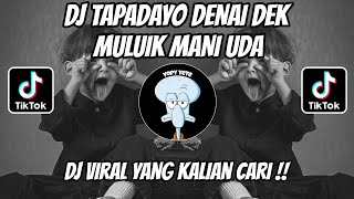 DJ TAPADAYO DENAI DEK MULUIK MANI UDA || DJ BODY PATA PATA VIRAL TIKTOK TERBARU 2026