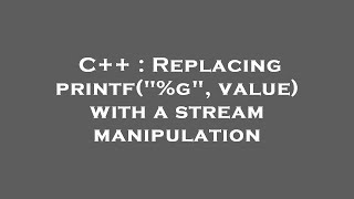 C++ : Replacing printf("%g", value) with a stream manipulation