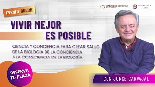 🌿 Vivir mejor es posible. Ciencia y conciencia para crear salud. Jorge Carvajal