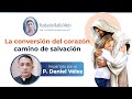 Enseanza  padre daniel vlez  conversin del corazn camino de salvacin